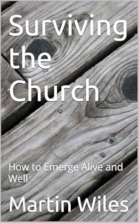Surviving the Church: How to Emerge Alive and Well