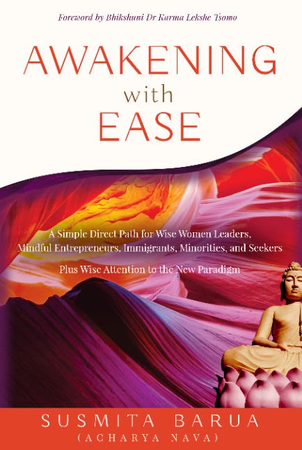 Awakening with Ease : A Simple Direct Path for Wise Women Leaders, Mindful Entrepreneurs, Immigrants, Minorities and Seekers