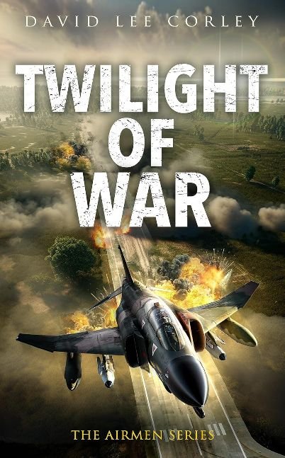 Twilight of War: A Vietnam War Novel (The Airmen Series Book 20)