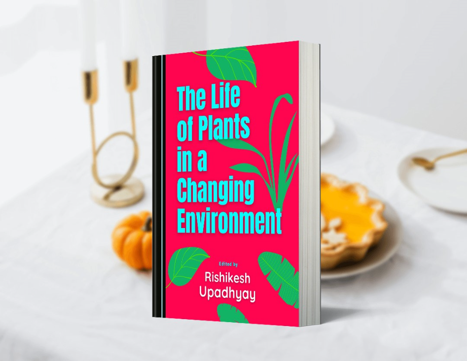 The Life of Plants in a Changing Environment by Rishikesh Upadhyay